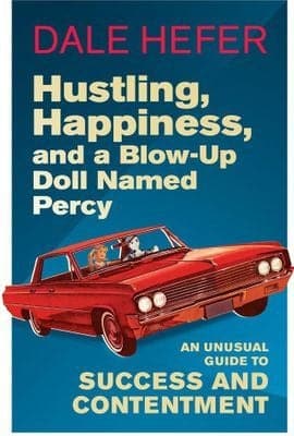 Hustling, Happiness, And A Blow-Up Doll Named Percy: An Unusual Guide To Success And Contentment