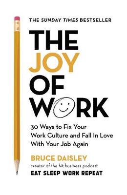 The Joy of Work: The No.1 Sunday Times Business Bestseller - 30 Ways to Fix Your Work Culture and Fall in Love with Your Job Again