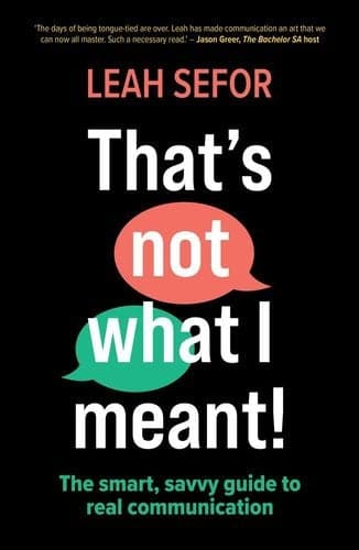 That's Not What I Meant!: The Smart, Savvy Guide to Real Communication