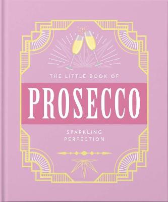 The Little Book of Prosecco: Sparkling Perfection (Hardcover)