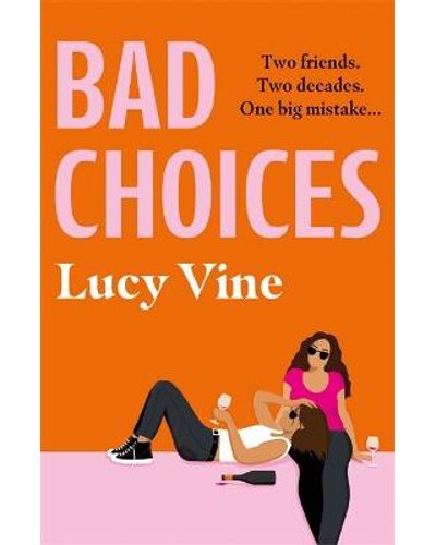 Bad Choices: The most hilarious book about female friendship you'll read this year!