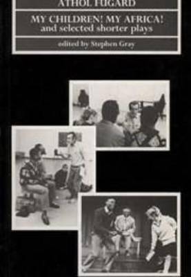 My Children! My Africa! And Selected Shorter Plays