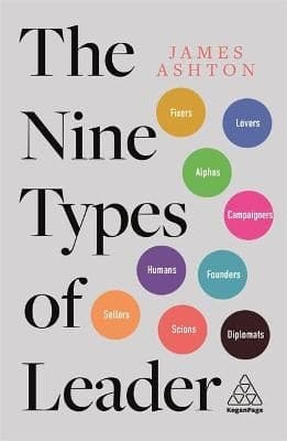 The Nine Types of Leader: How the Leaders of Tomorrow Can Learn from The Leaders of Today