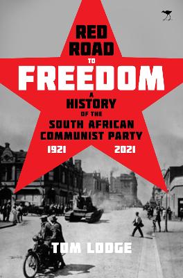 Red Road to Freedom: A History of the South African Communist Party 1921 - 2021 (Trade Paperback)