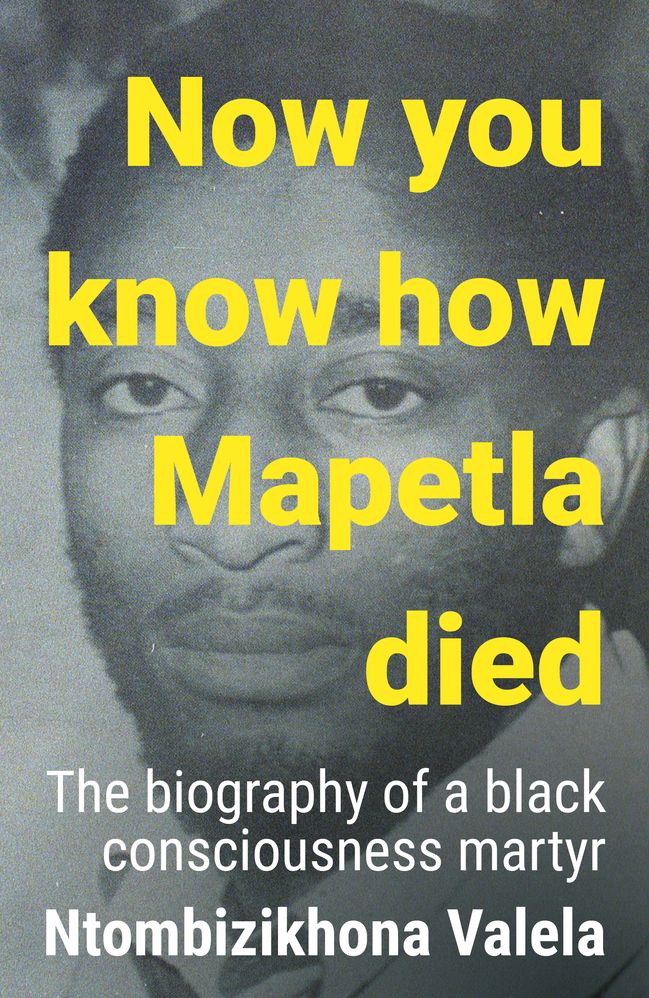 Now You Know How Mapetla Died: The Biography of a Black Consciousness Martyr (Paperback)