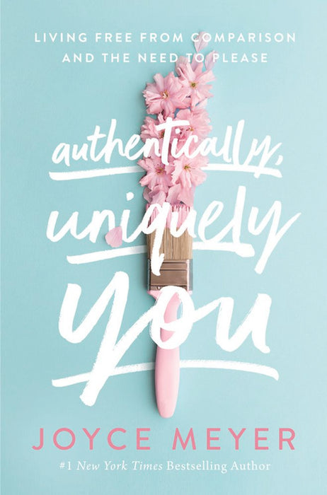 Authentically, Uniquely You: Living Free From Comparison And The Need To Please (Paperback)