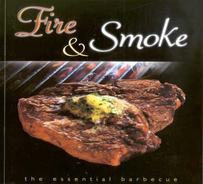 Fire and Smoke: The Essential Barbecue