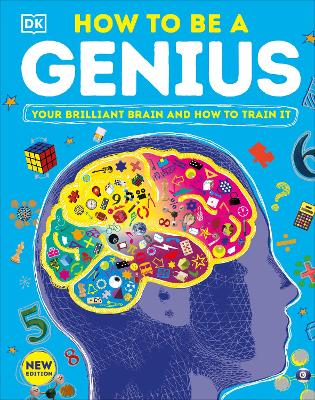 How to be a Genius: Your Brilliant Brain and How to Train It