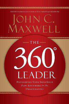 The 360 Degree Leader: Developing Your Influence from Anywhere in the Organization (Paperback)