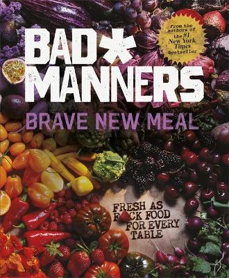 Brave New Meal: Fresh As F*ck Food For Every Table (Hardcover)