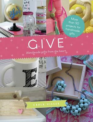 Give: More than 50 projects for handmade gifts