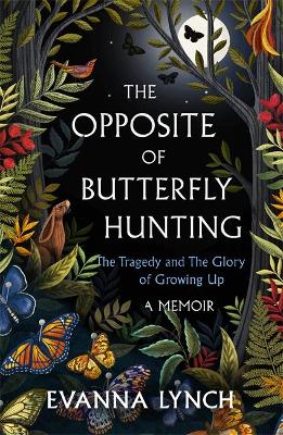 The Opposite of Butterfly Hunting: The Tragedy and The Glory of Growing Up: A Memoir