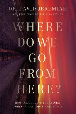 Where Do We Go From Here? What Tomorrow's Prophecies Reveal About Today's Problems (Paperback)