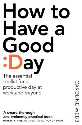 How To Have A Good Day: The Essential Toolkit For A Productive Day At Work And Beyond (Paperback)