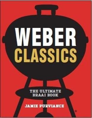 Weber Classics: The Ultimate Braai Book (Paperback)