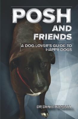 Posh and Friends - A Dog Lover's Guide to Happy Dogs: 2021