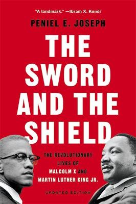 The Sword and the Shield: The Revolutionary Lives of Malcolm X and Martin Luther King Jr. (Trade Paperback)