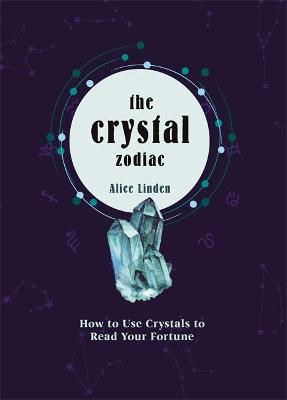 The Crystal Zodiac: How to Use Crystals to Read Your Fortune (Hardcover)