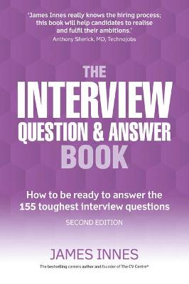The Interview Question & Answer Book: How to be ready to answer the 155 toughest interview questions