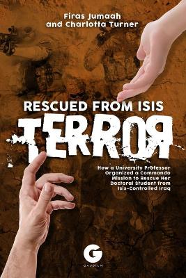 Rescued from Isis Terror: How a University Professor Organized a Commando Mission to Rescue Her Doctoral Student from Isis-Controlled Iraq