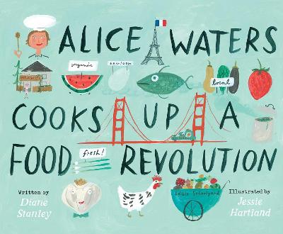 ALICE WATERS COOKS UP A FOOD REVOLUTION