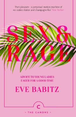 Sex & Rage: Advice to Young Ladies Eager for a Good Time