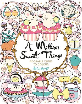 A Million Sweet Things : Adorable Cuties to Colour (Paperback)