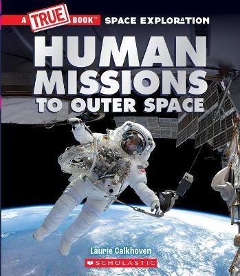 Human Missions to Outer Space (a True Book Space Exploration)