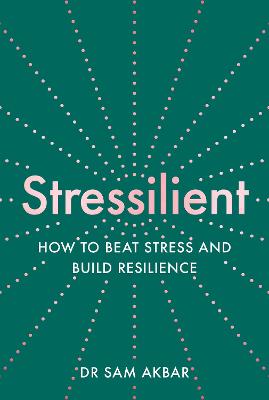 Stressilient: How to Beat Stress and Build Resilience