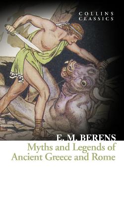 Myths and Legends of Ancient Greece and Rome: Collins Classics (Paperback)
