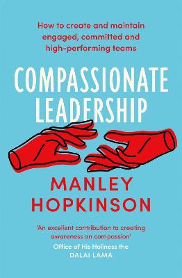 Compassionate Leadership: The proven path to better well-being and committed, high-performing teams