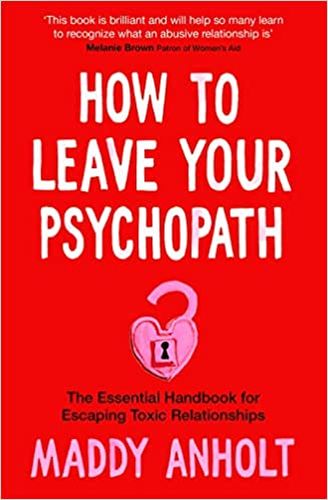 How to Leave Your Psychopath - The Essential Handbook for Escaping Toxic Relationships (Trade Paperback)