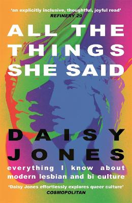 All The Things She Said: Everything I Know About Modern Lesbian and Bi Culture