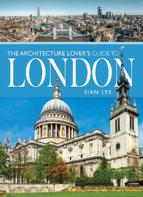 THE ARCHITECTURE LOVER'S GUIDE TO LONDON