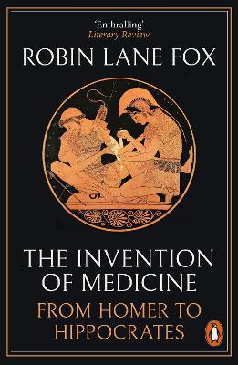 The Invention of Medicine: From Homer to Hippocrates