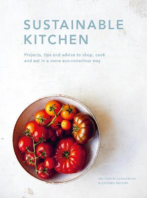 Sustainable Kitchen: Projects, tips and advice to shop, cook and eat in a more eco-conscious way: Volume 4