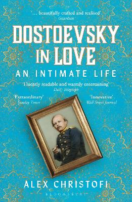 Dostoevsky in Love: An Intimate Life (Paperback)