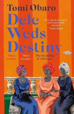Dele Weds Destiny: A stunning novel of friendship, love and home - the most heart-warming debut of 2022