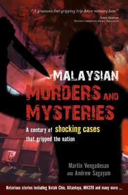 Malaysian Murders and Mysteries: A century of shocking cases  that gripped the nation