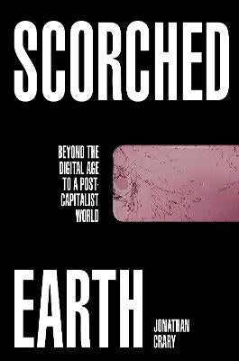 Scorched Earth: Beyond the Digital Age to a Post-Capitalist World