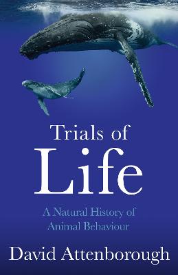 The Trials of Life: A Natural History of Animal Behaviour (Trade Paperback)
