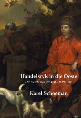 Handelsryk in Die Ooste: Die Wereld Van Die VOC, 1619-1688: Deel 2