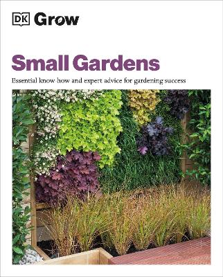 Grow Small Gardens: Essential Know-how and Expert Advice for Gardening Success (Paperback)