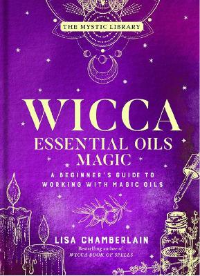 Wicca Essential Oils Magic: Accessing Your Spirit Guides & Other Beings from the Beyond