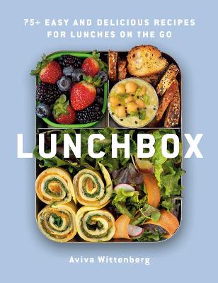 Lunchbox 75+ Easy and Delicious Recipes for Lunches on the Go