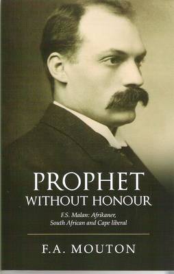 Prophet Without Honour: F. S. Malan, Afrikaner, South African and Cape Liberal (Paperback)