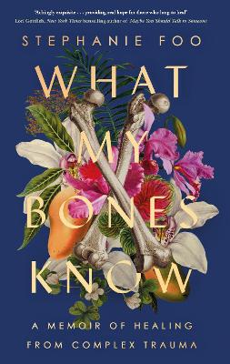 What My Bones Know: A Memoir Of Healing From Complex Trauma (Paperback)