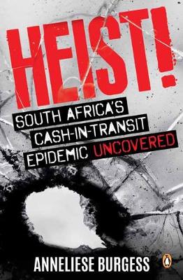 Heist!: South Africa'S Cash-In-Transit Epidemic Uncovered (Paperback)