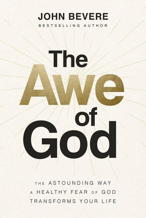 The Awe Of God: The Astounding Way A Healthy Fear Of God Transforms Your Life (Paperback)