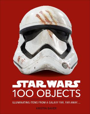 Star Wars 100 Objects: Illuminating Items From a Galaxy Far, Far Away.... (Hardcover)